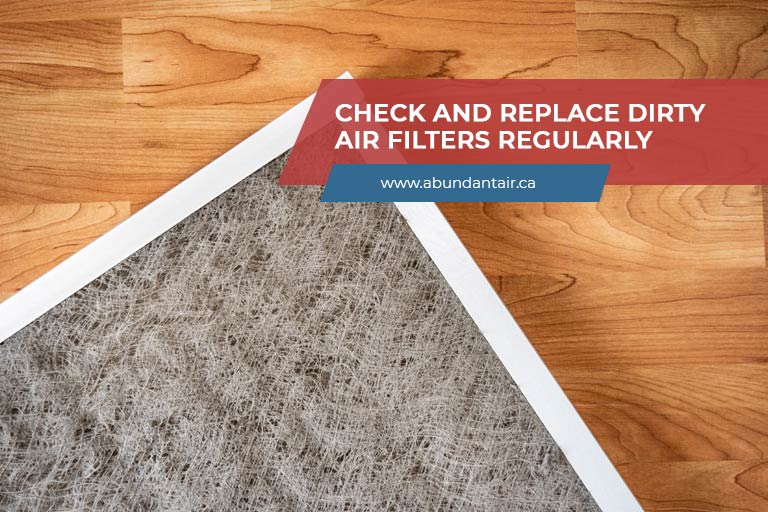 Check and replace dirty air filters regularly